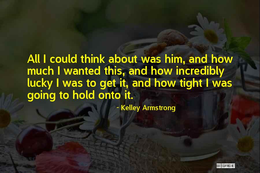 Hold Onto Him Quotes By Kelley Armstrong