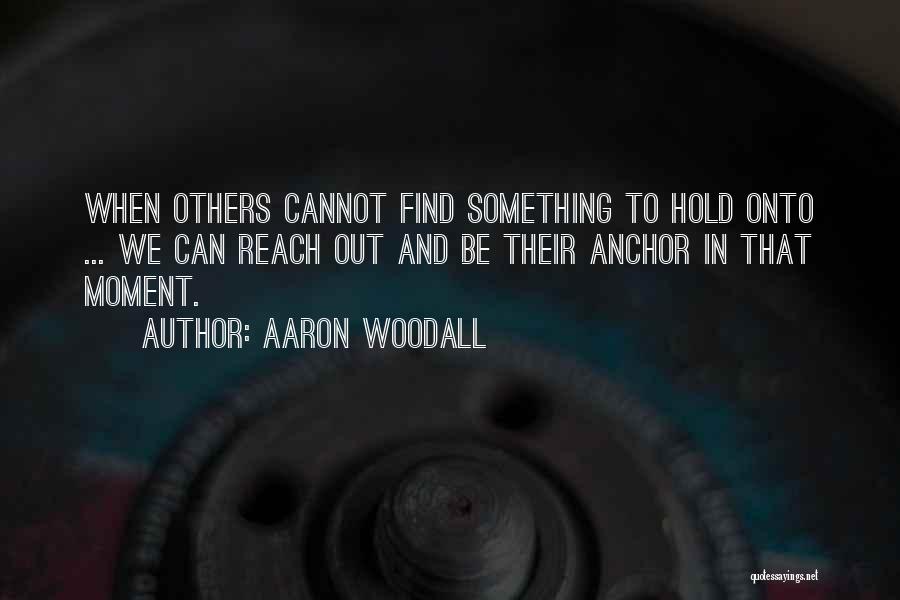 Hold Onto Hope Quotes By Aaron Woodall
