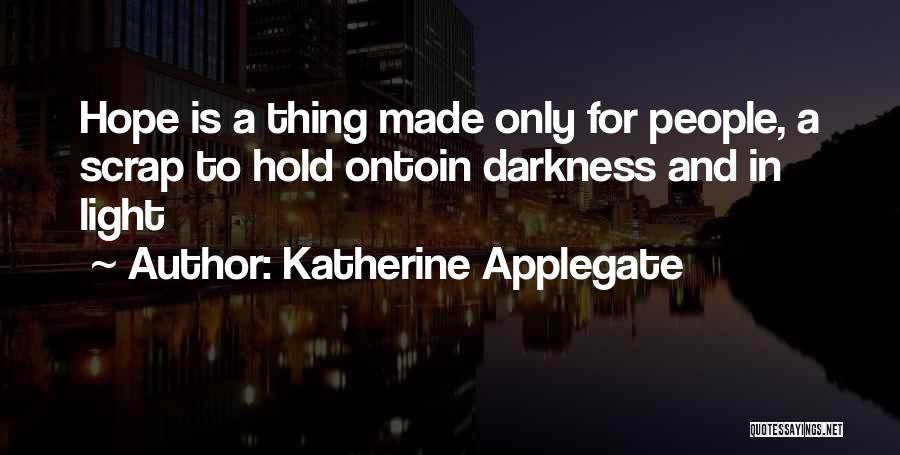 Hold Onto Hope Quotes By Katherine Applegate