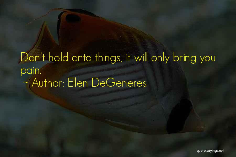 Hold Onto Quotes By Ellen DeGeneres