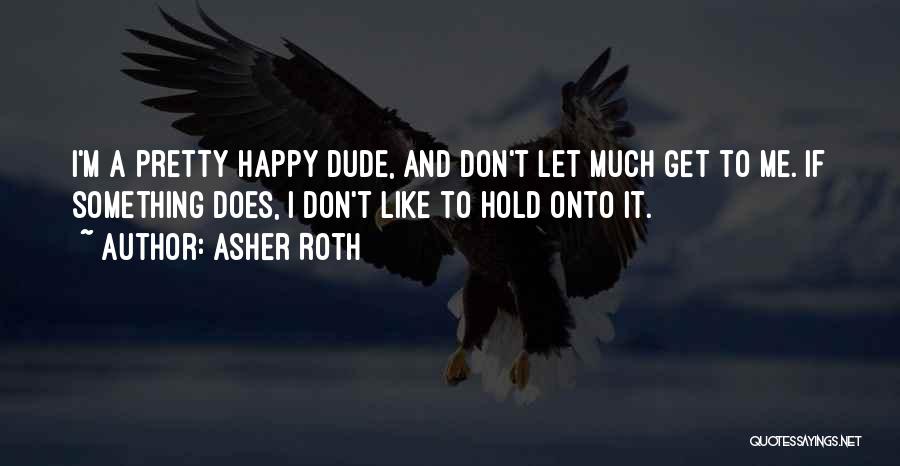 Hold Onto Something Quotes By Asher Roth