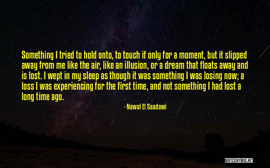 Hold Onto Something Quotes By Nawal El Saadawi