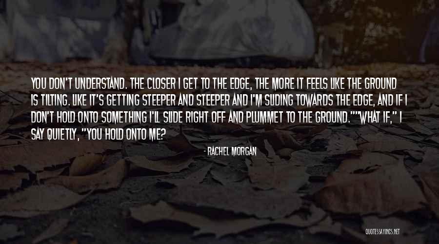 Hold Onto Something Quotes By Rachel Morgan