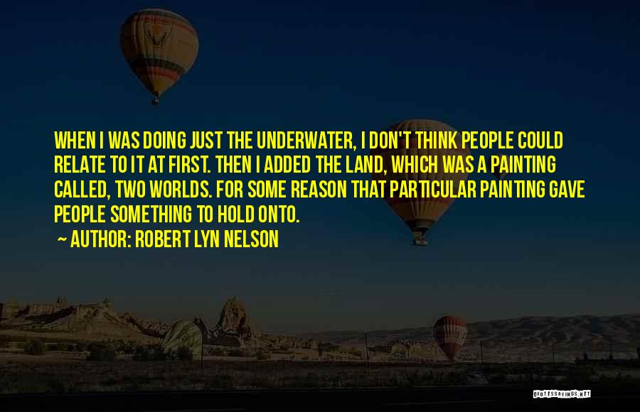 Hold Onto Something Quotes By Robert Lyn Nelson