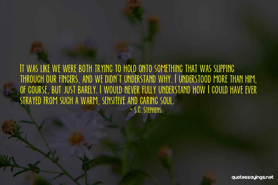 Hold Onto Something Quotes By S.C. Stephens