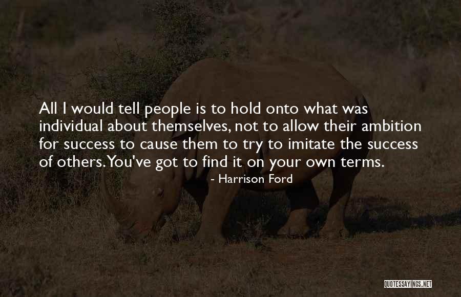 Hold Onto What You Got Quotes By Harrison Ford Hold Onto What You Got Quotes By Harrison Ford