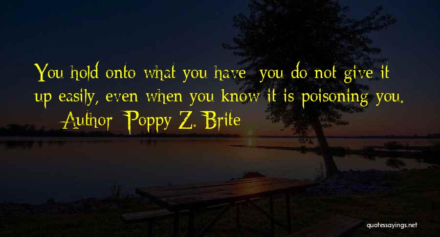 Hold Onto What You Have Quotes By Poppy Z. Brite