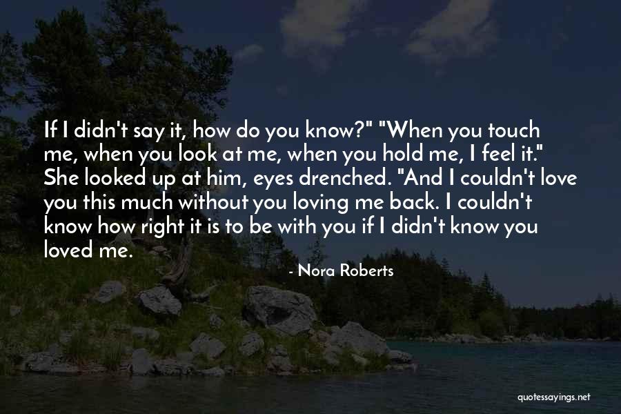 Hold Onto What You Love Quotes By Nora Roberts Hold Onto What You Love Quotes By Nora Roberts