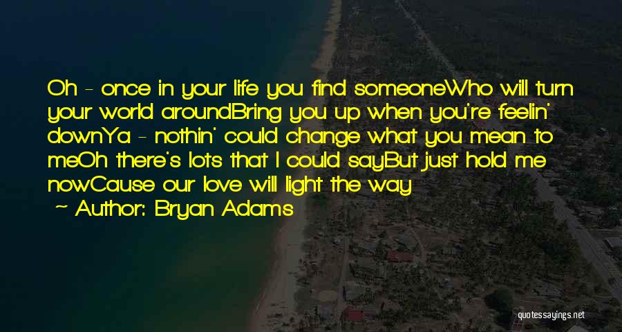 Hold Someone Up Quotes By Bryan Adams