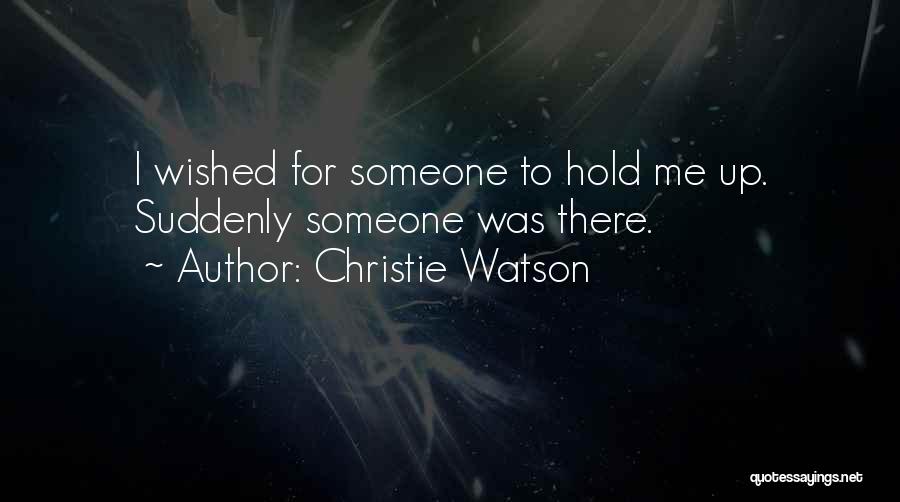 Hold Someone Up Quotes By Christie Watson