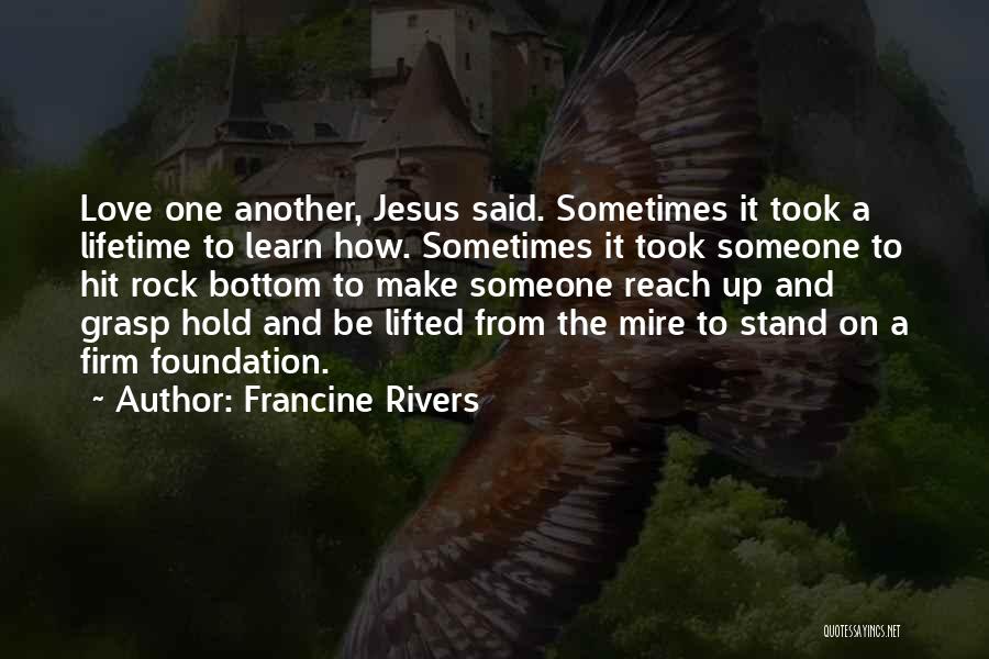 Hold Someone Up Quotes By Francine Rivers