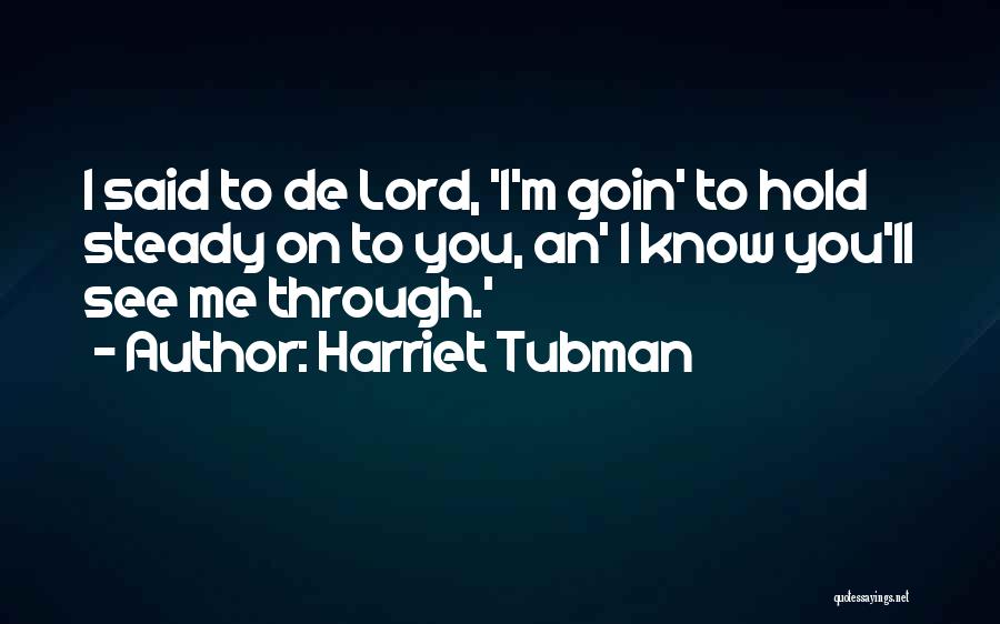 Hold Steady Quotes By Harriet Tubman