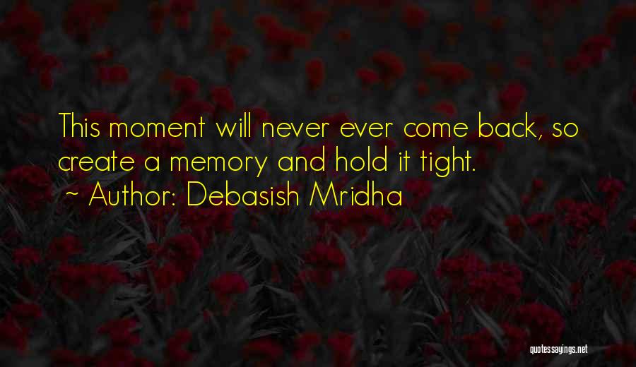 Hold Tight Never Let Go Quotes By Debasish Mridha