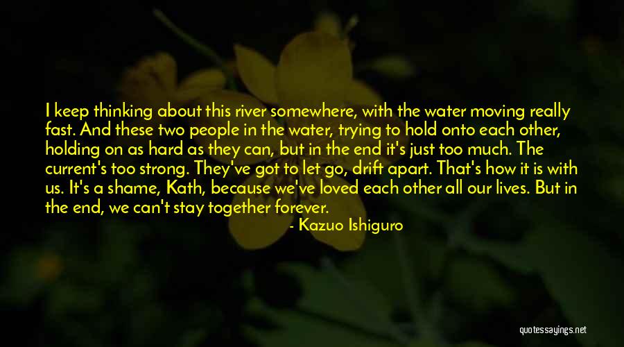 Hold Together Quotes By Kazuo Ishiguro Hold Together Quotes By Kazuo Ishiguro