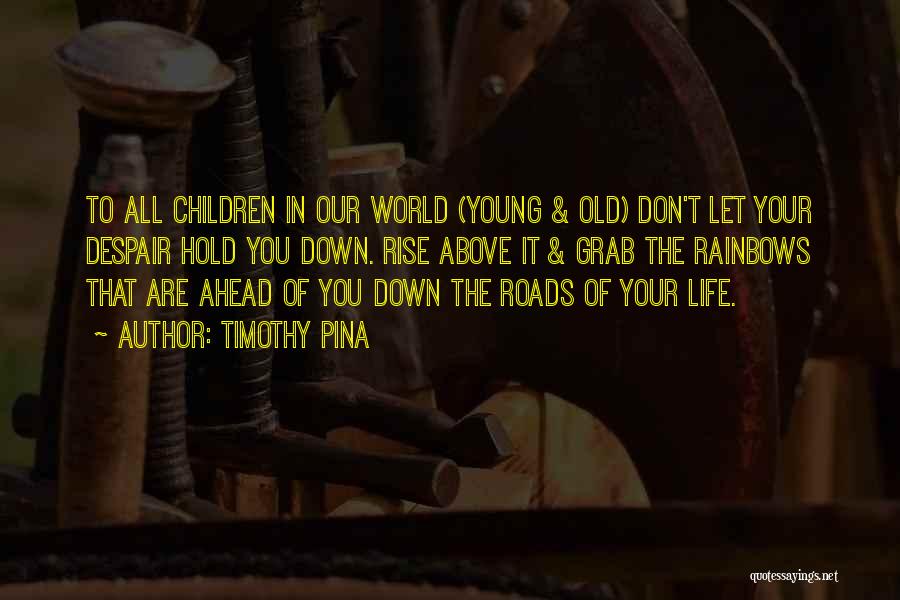 Hold You Down Quotes By Timothy Pina