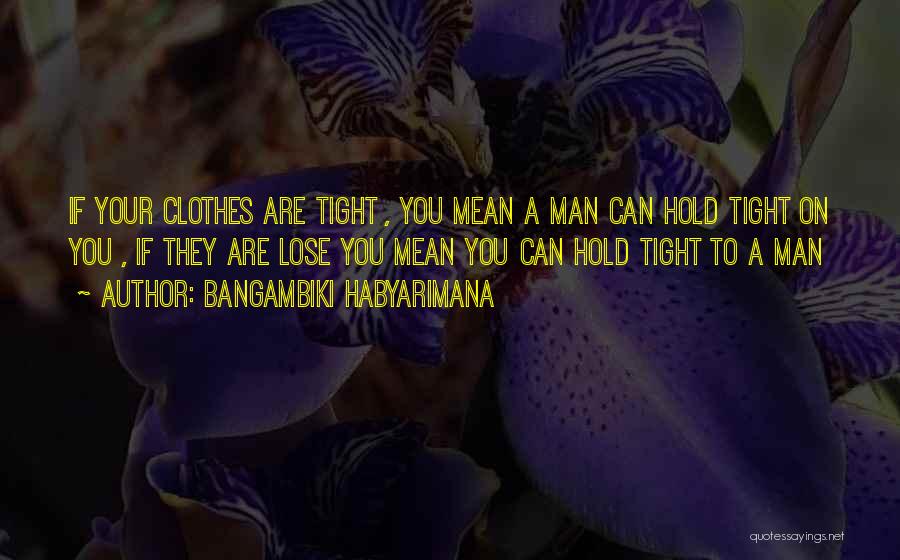 Hold You Tight Love Quotes By Bangambiki Habyarimana