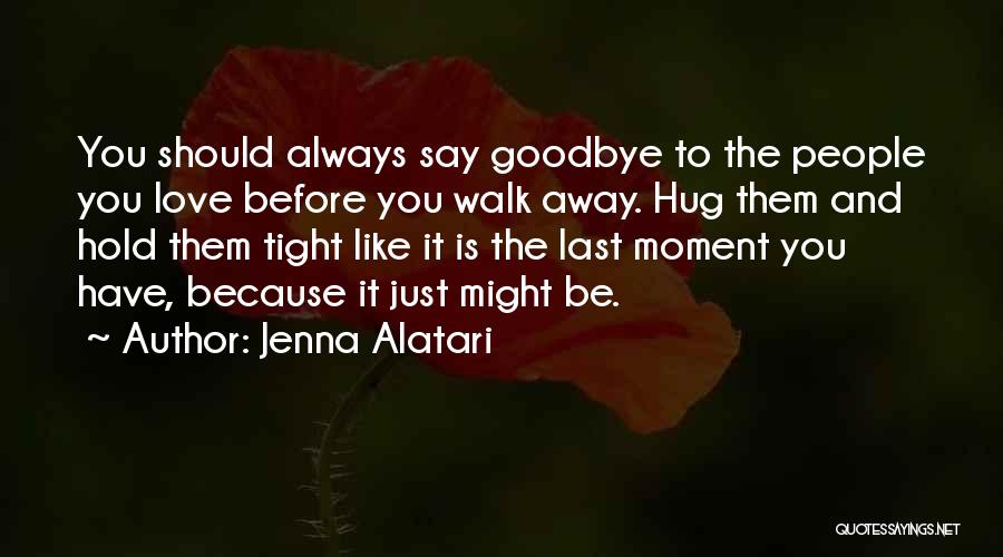 Hold You Tight Love Quotes By Jenna Alatari