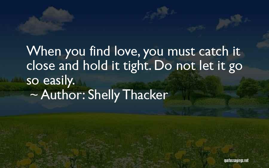 Hold You Tight Love Quotes By Shelly Thacker