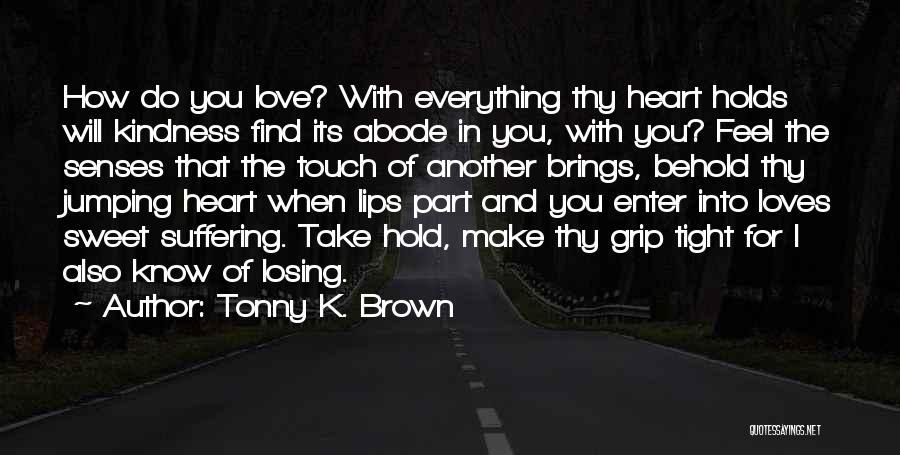 Hold You Tight Love Quotes By Tonny K. Brown