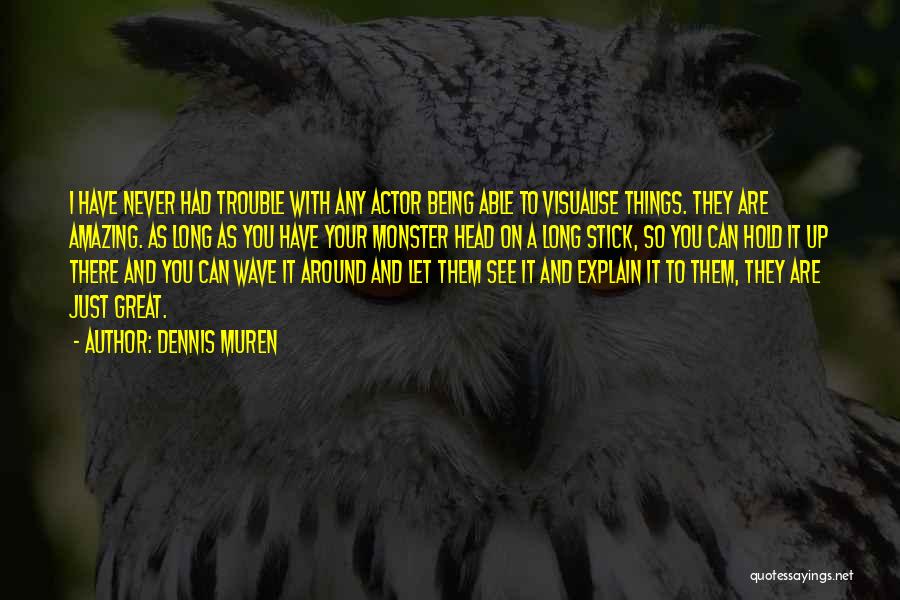 Hold Your Head Quotes By Dennis Muren