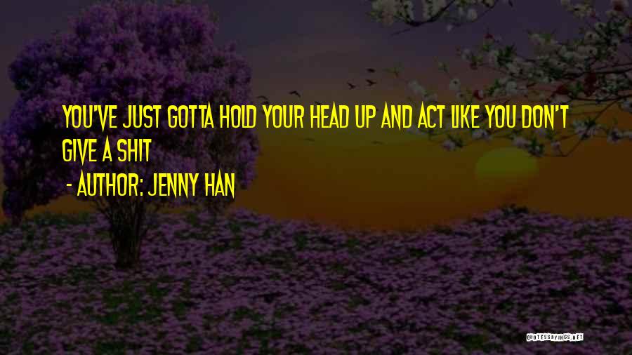 Hold Your Head Quotes By Jenny Han