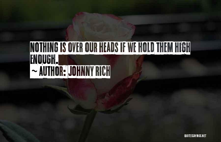 Hold Your Head Up High Quotes By Johnny Rich