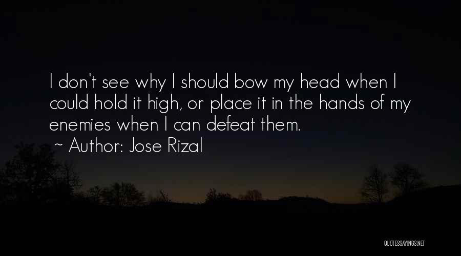 Hold Your Head Up High Quotes By Jose Rizal