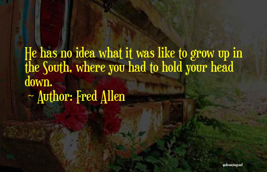 Hold Your Head Up Quotes By Fred Allen