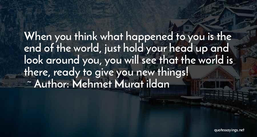 Hold Your Head Up Quotes By Mehmet Murat Ildan