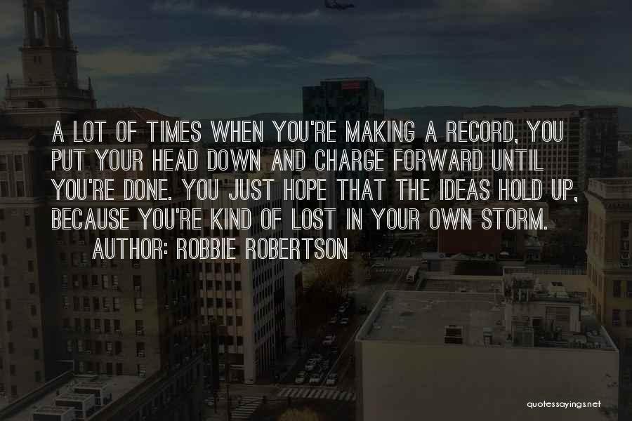 Hold Your Head Up Quotes By Robbie Robertson