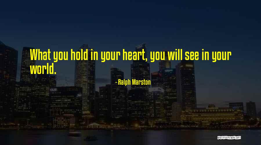 Hold Your Heart Quotes By Ralph Marston Hold Your Heart Quotes By Ralph Marston