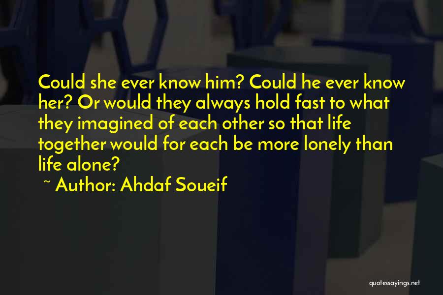 Hold Yourself Together Quotes By Ahdaf Soueif