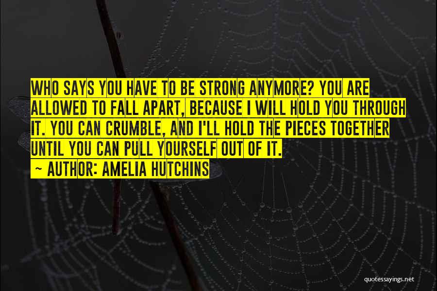 Hold Yourself Together Quotes By Amelia Hutchins