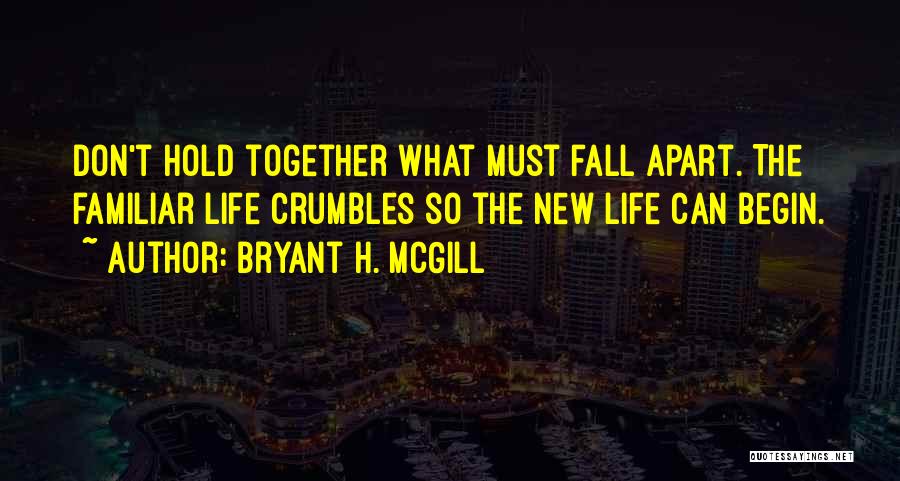 Hold Yourself Together Quotes By Bryant H. McGill
