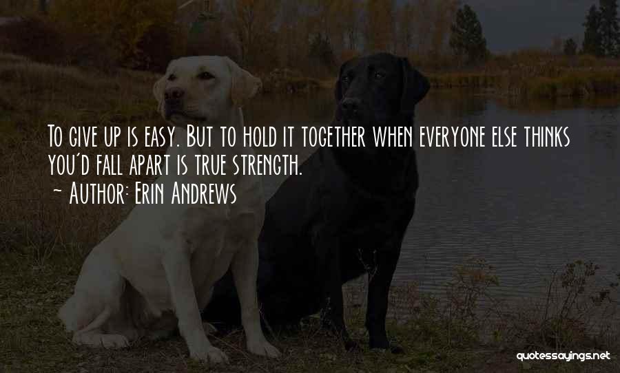 Hold Yourself Together Quotes By Erin Andrews
