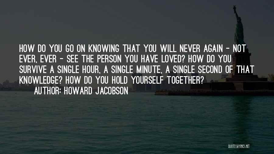 Hold Yourself Together Quotes By Howard Jacobson