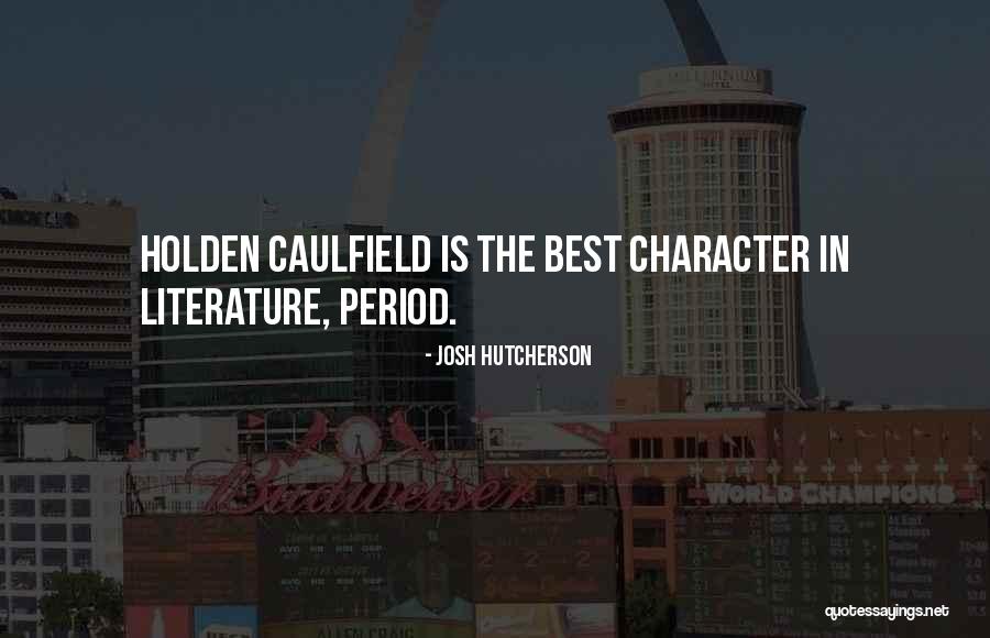 Holden Caulfield Quotes By Josh Hutcherson