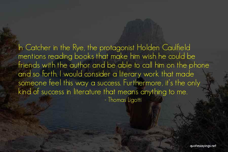 Holden In Catcher In The Rye Quotes By Thomas Ligotti