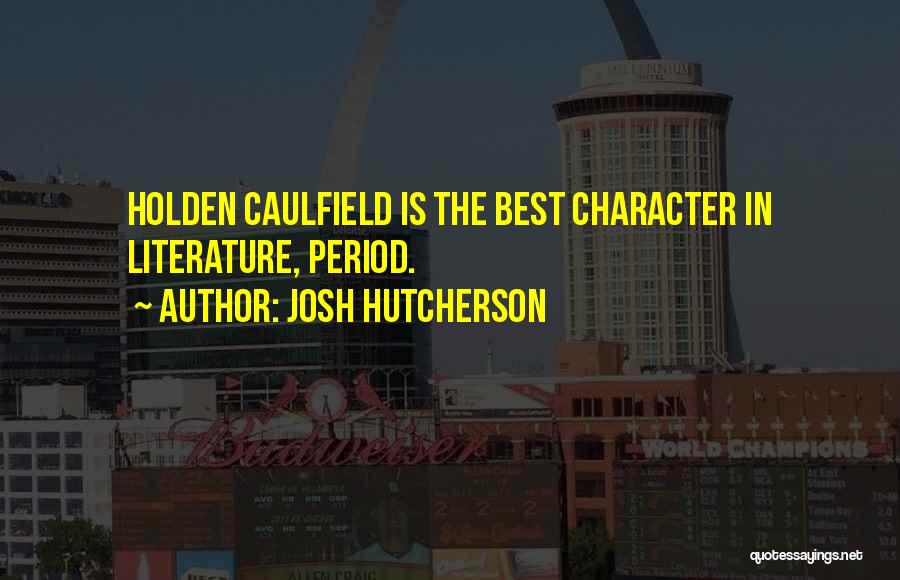 Holden's Character Quotes By Josh Hutcherson