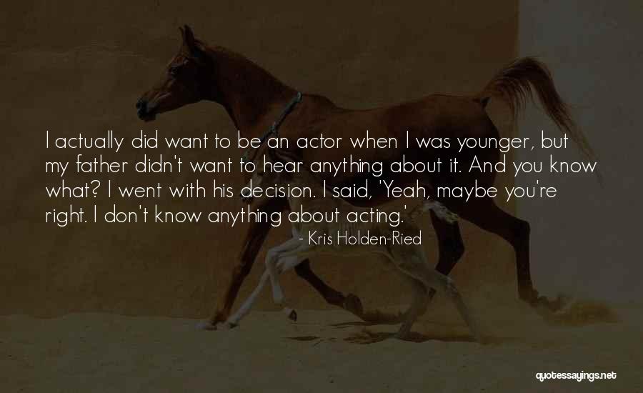 Holden's Father Quotes By Kris Holden-Ried