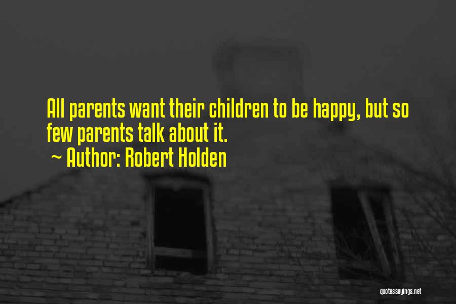 Holden's Parents Quotes By Robert Holden