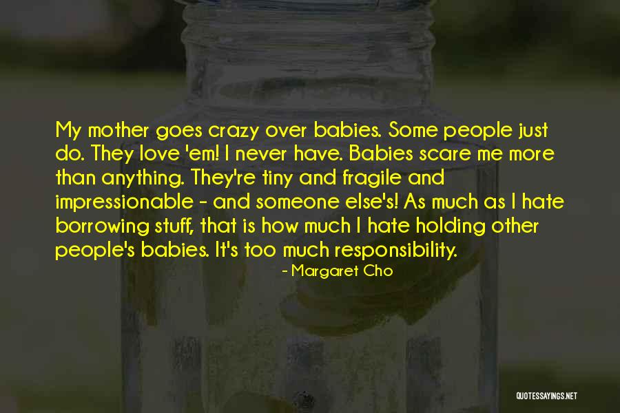 Holding Babies Quotes By Margaret Cho Holding Babies Quotes By Margaret Cho