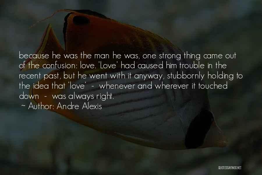 Holding Down Your Man Quotes By Andre Alexis