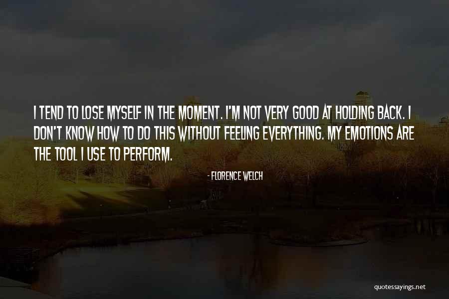 Holding Feelings In Quotes By Florence Welch Holding Feelings In Quotes By Florence Welch