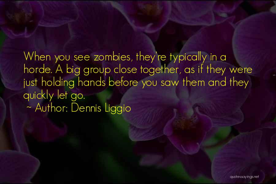 Holding Hands Together Quotes By Dennis Liggio