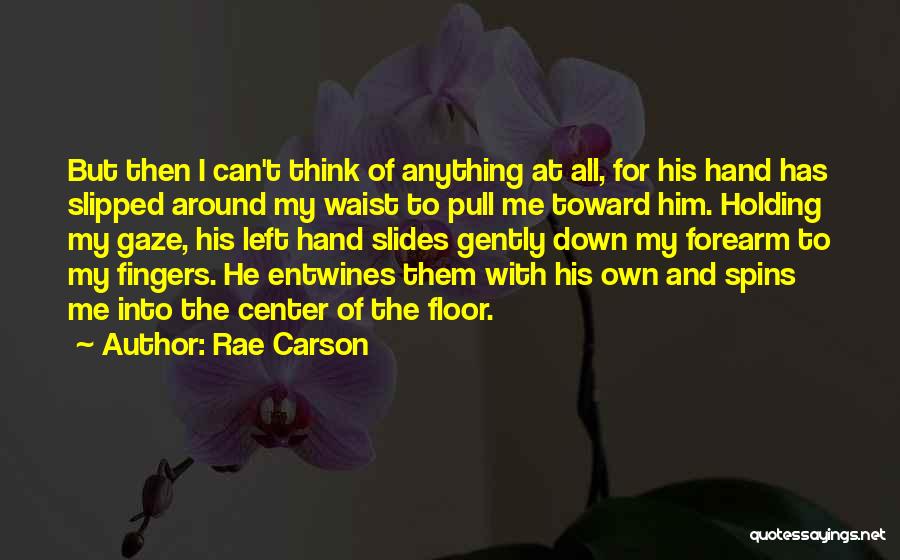 Holding Him Down Quotes By Rae Carson