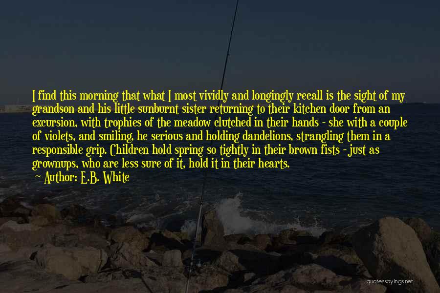 Holding His Hands Quotes By E.B. White