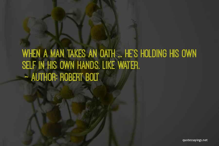 Holding His Hands Quotes By Robert Bolt