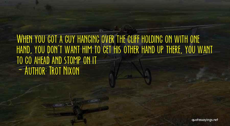 Holding His Hands Quotes By Trot Nixon