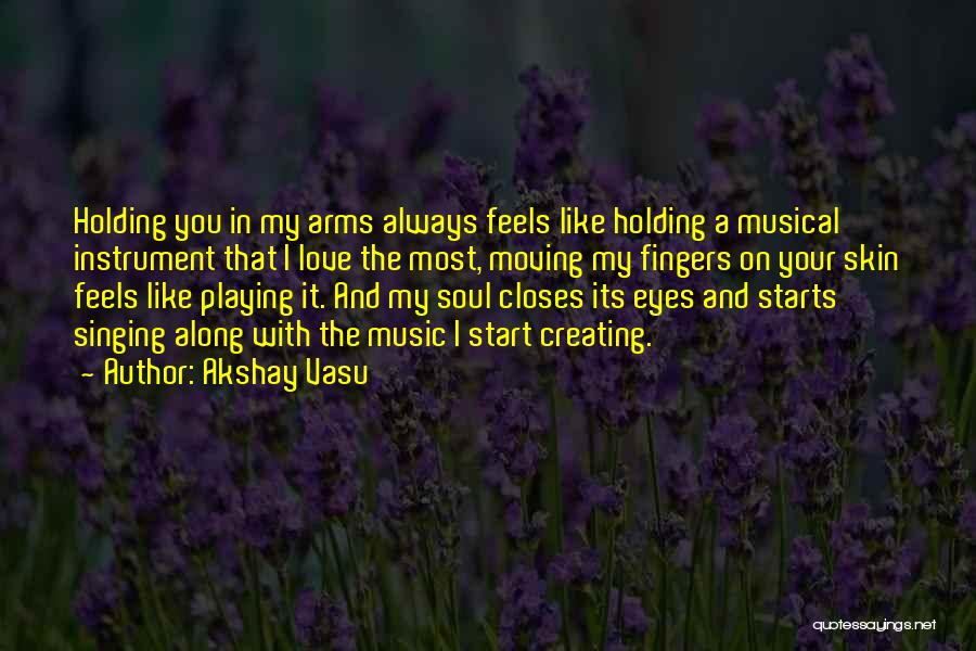 Holding In My Arms Quotes By Akshay Vasu